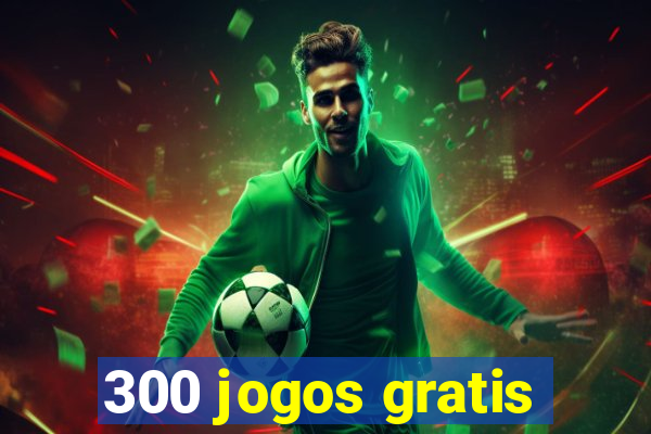 300 jogos gratis